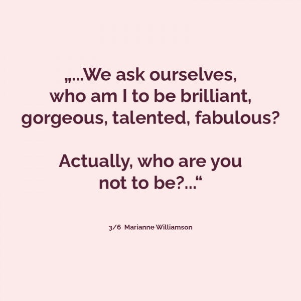 It is our light, not our darkness, that most frightens us