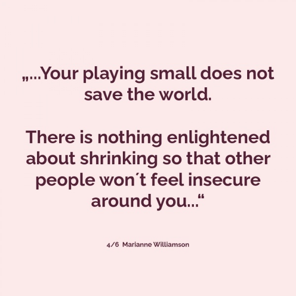 It is our light, not our darkness, that most frightens us