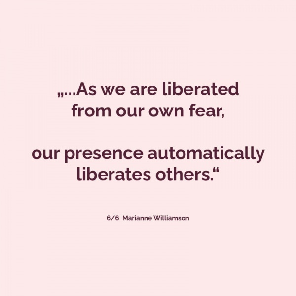 It is our light, not our darkness, that most frightens us