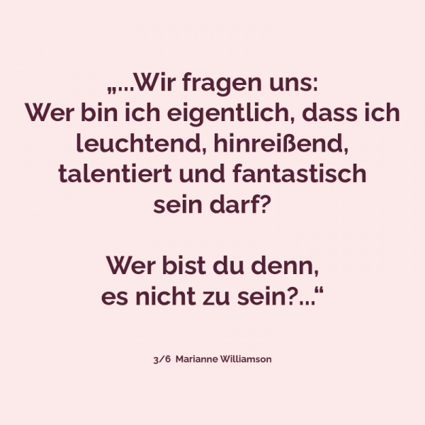 Unsere tiefste Angst ist nicht, dass wir unzulänglich sind...
